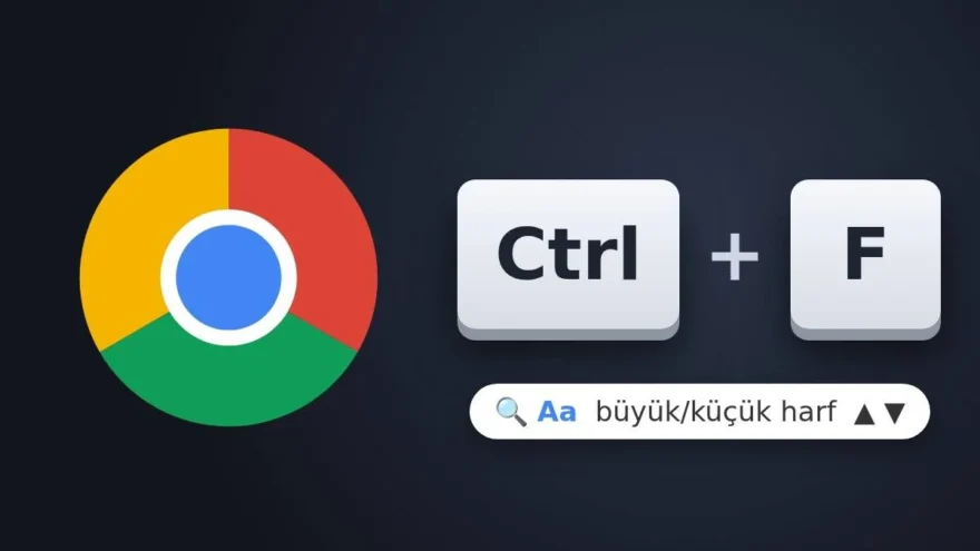 Chrome Ctrl F Aramasında Büyük-Küçük Harf Ayrımı ve Yeni Oklar Geliyor